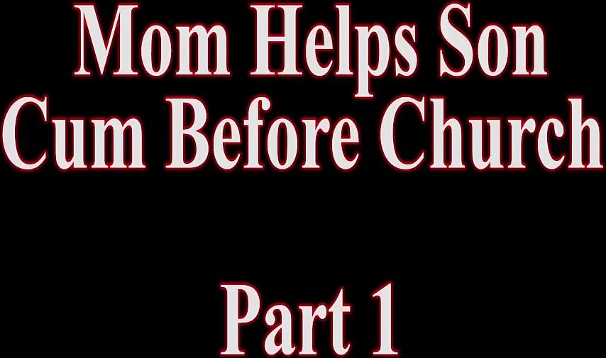 Mom Helps Son Cum Before Church – Telegraph